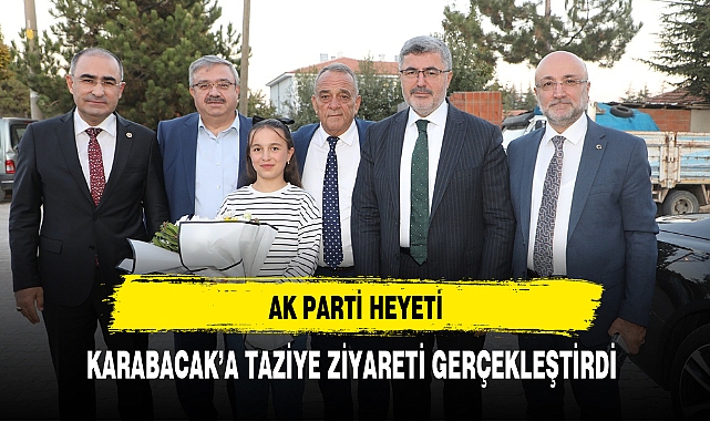 AK PARTİ HEYETİ, KARABACAK'A TAZİYE ZİYARETİ GERÇEKLEŞTİRDİ