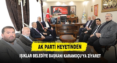 AK Parti Heyetinden Işıklar Belediye Başkanı Karamoçu’ya Ziyaret