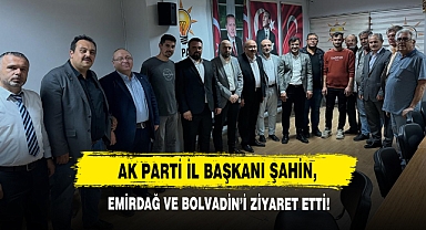 AK Parti İl Başkanı Şahin, Emirdağ Ve Bolvadin’i Ziyaret Etti!