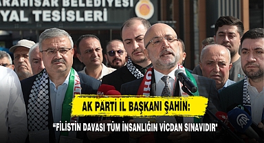 AK Parti İl Başkanı Şahin: “Filistin Davası Tüm İnsanlığın Vicdan Sınavıdır