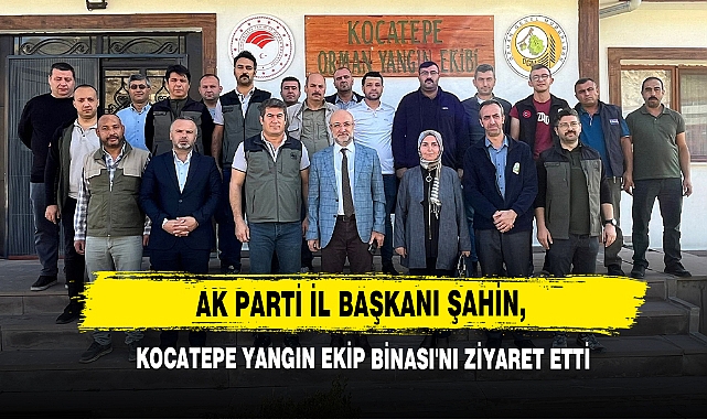 AK Parti İl Başkanı Şahin, Kocatepe Yangın Ekip Binası'nı Ziyaret Etti