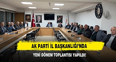 AK Parti İl Başkanlığı’nda Yeni Dönem Toplantısı