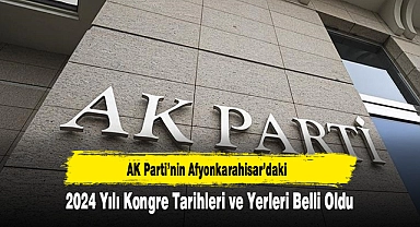 AK Parti’nin Afyonkarahisar’daki 2024 Yılı Kongre Tarihleri ve Yerleri Belli Oldu
