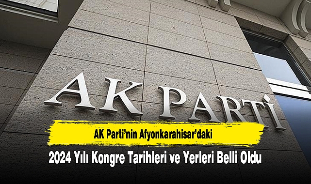 AK Parti’nin Afyonkarahisar’daki 2024 Yılı Kongre Tarihleri ve Yerleri Belli Oldu