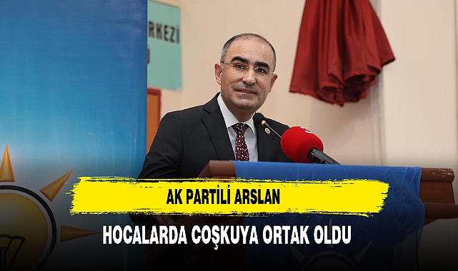 AK Partili Arslan Hocalarda Coşkuya Ortak Oldu