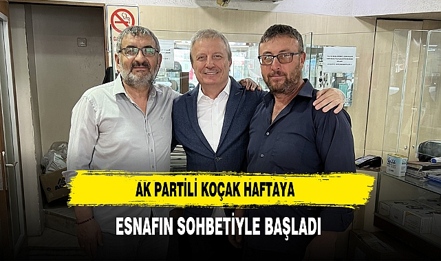 AK Partili Koçak Haftaya Esnafın Sohbetiyle Başladı