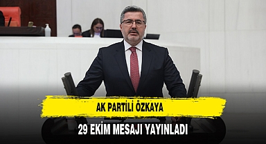 AK Partili Özkaya 29 Ekim Mesajı Yayınladı