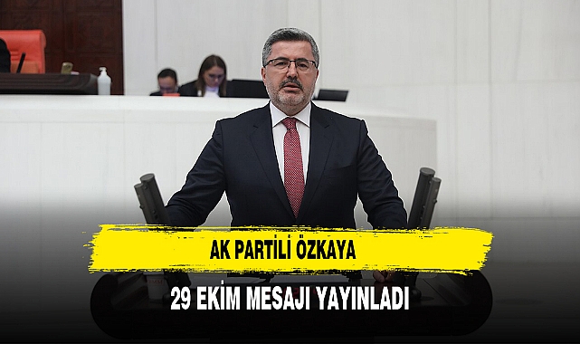 AK Partili Özkaya 29 Ekim Mesajı Yayınladı