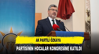 AK Partili Özkaya Partisinin Hocalar Kongresine Katıldı
