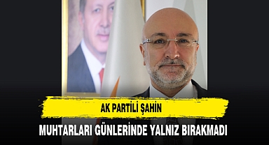 AK Partili Şahin Muhtarları Günlerinde Yalnız Bırakmadı