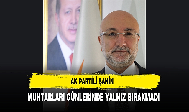 AK Partili Şahin Muhtarları Günlerinde Yalnız Bırakmadı