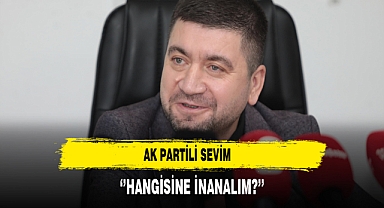 AK Partili Sevim ''Hangisine İnanalım?''