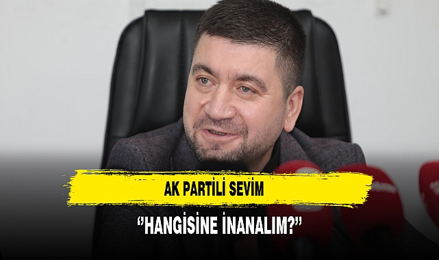 AK Partili Sevim ''Hangisine İnanalım?''
