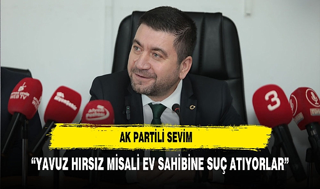 AK Partili Sevim “Yavuz Hırsız Misali Ev Sahibine Suç Atıyorlar”