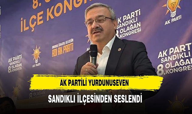 AK Partili Yurdunuseven Sandıklı İlçesinden Seslendi