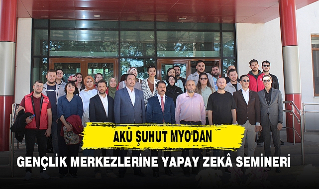 AKÜ Şuhut MYO'dan Gençlik Merkezlerine Yapay Zekâ Semineri