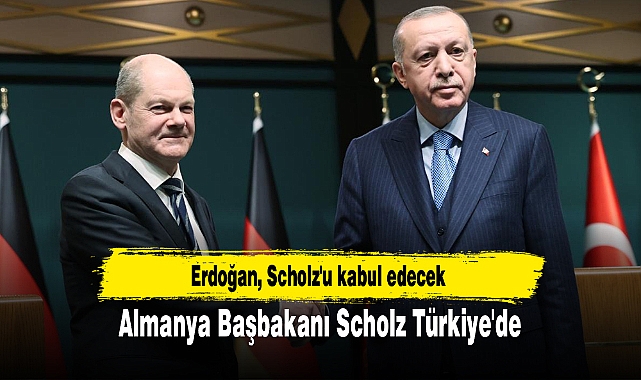 Almanya Başbakanı Scholz Türkiye'de