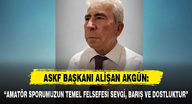 "AMATÖR SPORUMUZUN TEMEL FELSEFESİ SEVGİ, BARIŞ VE DOSTLUKTUR"