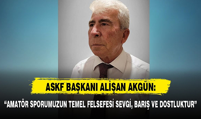 "AMATÖR SPORUMUZUN TEMEL FELSEFESİ SEVGİ, BARIŞ VE DOSTLUKTUR"
