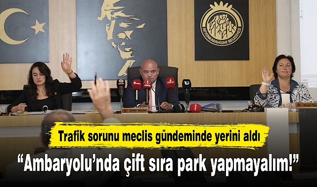 “Ambaryolu’nda çift sıra park yapmayalım!”
