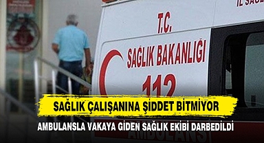 Ambulansla Vakaya Giden Sağlık Ekibi Darp Edildi