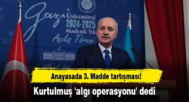 Anayasada 3. Madde tartışması! Kurtulmuş 'algı operasyonu' dedi