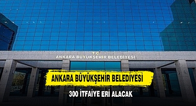 Ankara Büyükşehir Belediyesi 300 İtfaiye Eri Alacak