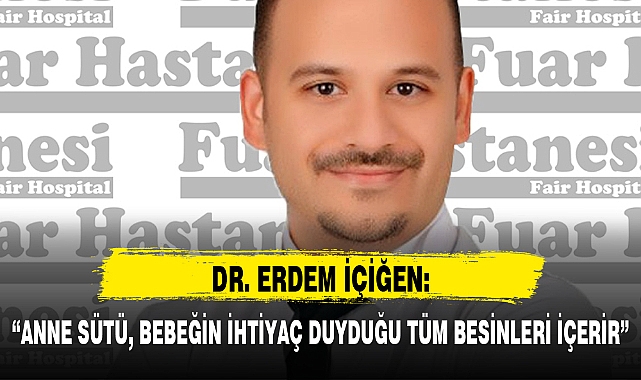 “ANNE SÜTÜ, BEBEĞİN İHTİYAÇ DUYDUĞU TÜM BESİNLERİ İÇERİR”