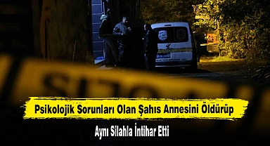 Annesini Öldürüp Aynı Silahla İntihar Etti