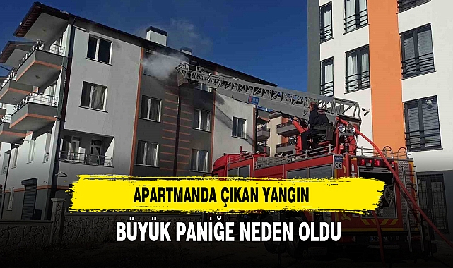 APARTMANDA ÇIKAN YANGIN BÜYÜK PANİĞE NEDEN OLDU