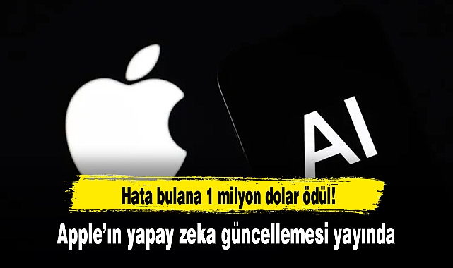 Apple’ın yapay zeka güncellemesi yayında… Hata bulana 1 milyon dolar ödül