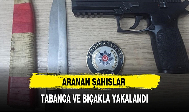 ARANAN ŞAHISLAR TABANCA VE BIÇAKLA YAKALANDI