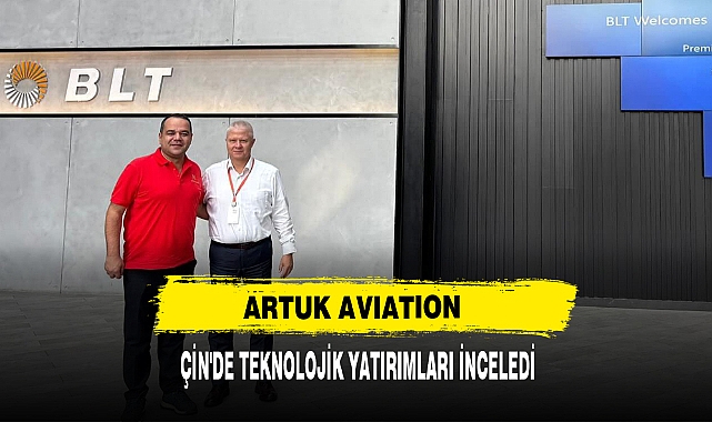 Artuk Avıatıon, Çin'de Teknolojik Yatırımları İnceledi