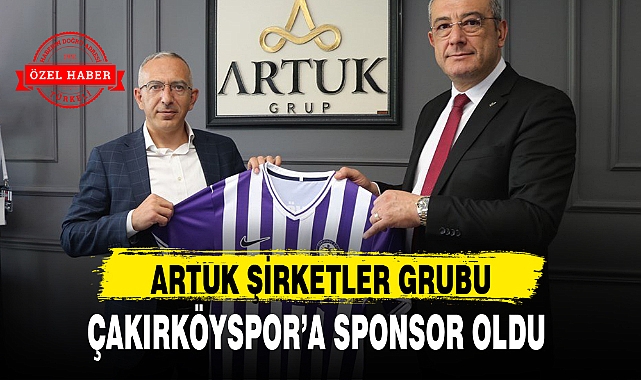 ARTUK ŞİRKETLER GRUBU, ÇAKIRKÖYSPOR'A SPONSOR OLDU