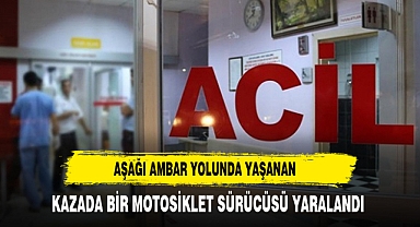 Aşağı Ambar Yolunda Yaşanan Kazada Bir Motosiklet Sürücüsü Yaralandı