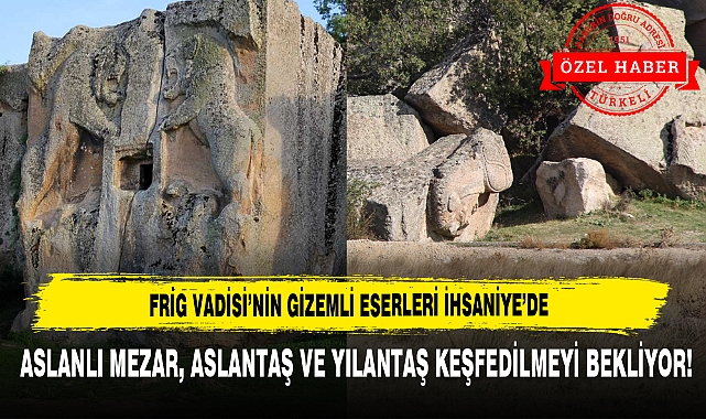 ASLANLI MEZAR, ASLANTAŞ VE YILANTAŞ KEŞFEDİLMEYİ BEKLİYOR!