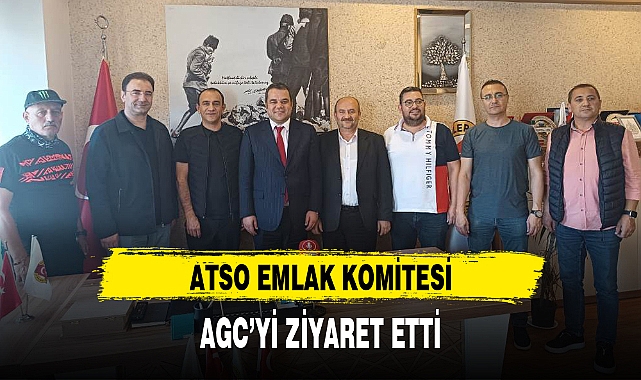 ATSO EMLAK KOMİTESİ, AGC'Yİ ZİYARET ETTİ