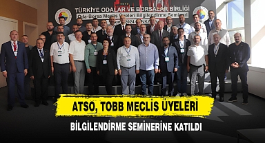 ATSO, TOBB Meclis Üyeleri Bilgilendirme Semineri Katıldı