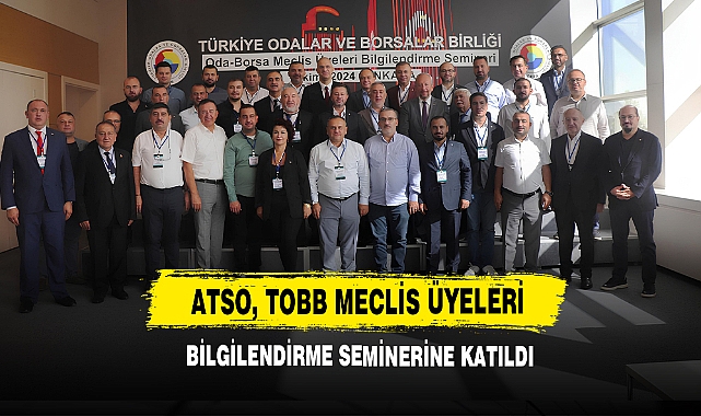 ATSO, TOBB Meclis Üyeleri Bilgilendirme Semineri Katıldı