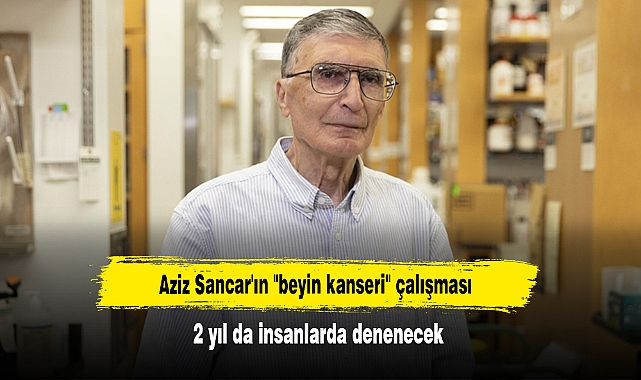 Aziz Sancar'ın "beyin kanseri" çalışması 2 yıl da insanlarda denenecek