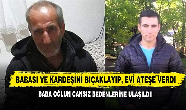 Babası ve Kardeşini Bıçaklayıp, Evi Ateşe Verdi