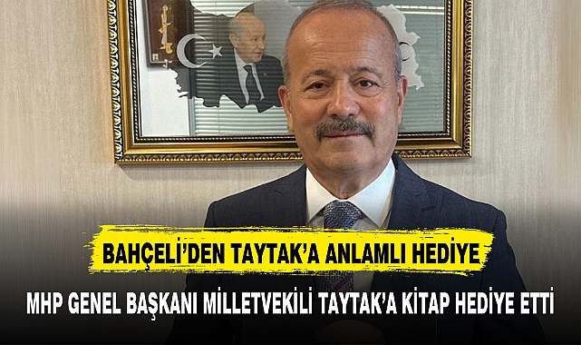 BAHÇELİ’DEN TAYTAK’A ANLAMLI HEDİYE