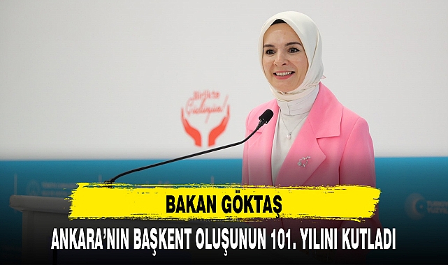 BAKAN GÖKTAŞ ANKARA'NIN BAŞKENT OLUŞUNUN 101. YILINI KUTLADI