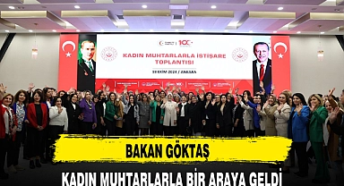 BAKAN GÖKTAŞ KADIN MUHTARLARLA BİR ARAYA GELDİ