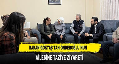 Bakan Göktaş’tan Önderoğlu’nun Ailesine Taziye Ziyareti