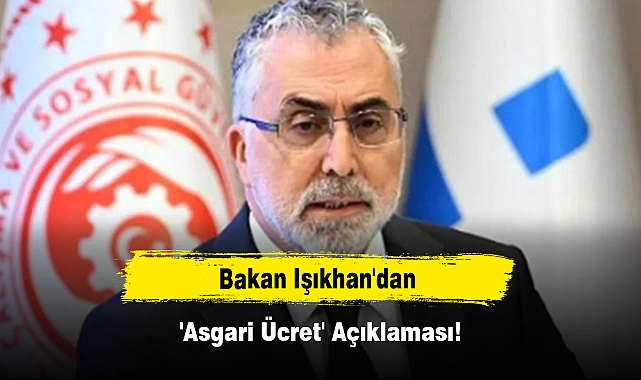 Bakan Işıkhan'dan 'Asgari Ücret' Açıklaması!