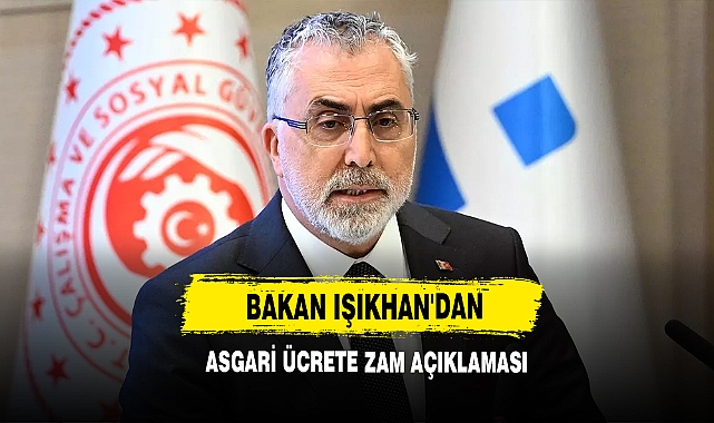 Bakan Işıkhan'dan Asgari Ücrete Zam Açıklaması