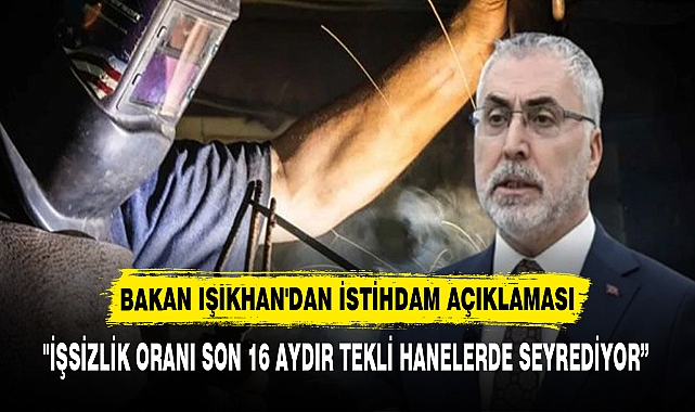 BAKAN IŞIKHAN'DAN İSTİHDAM AÇIKLAMASI