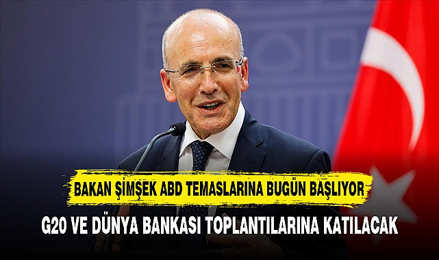 BAKAN ŞİMŞEK ABD TEMASLARINA BUGÜN BAŞLIYOR