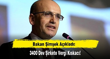 Bakan Şimşek Açıkladı: 3400 Dev Şirkete Vergi Kıskacı!